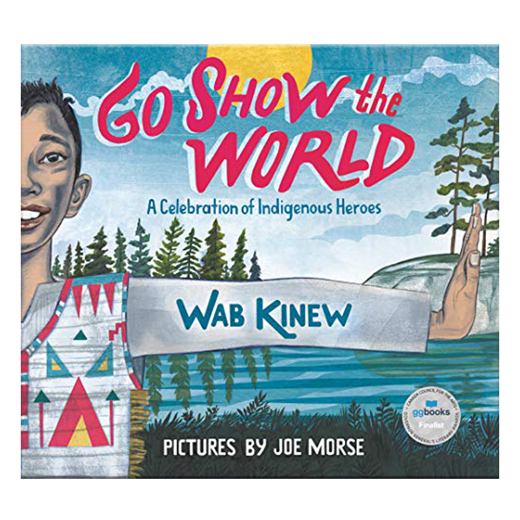 'Go Show The World: A Celebration of Indigenous Heroes' by Wab Kinew
