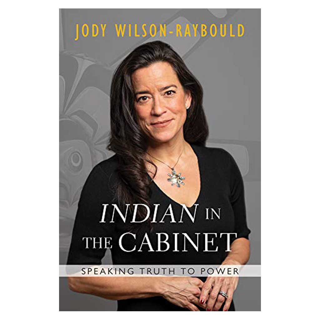 Indian in the Cabinet: Speaking Truth to Power by Jody Wilson-Raybould